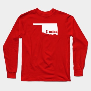 I Miss Oklahoma - My Home State Long Sleeve T-Shirt